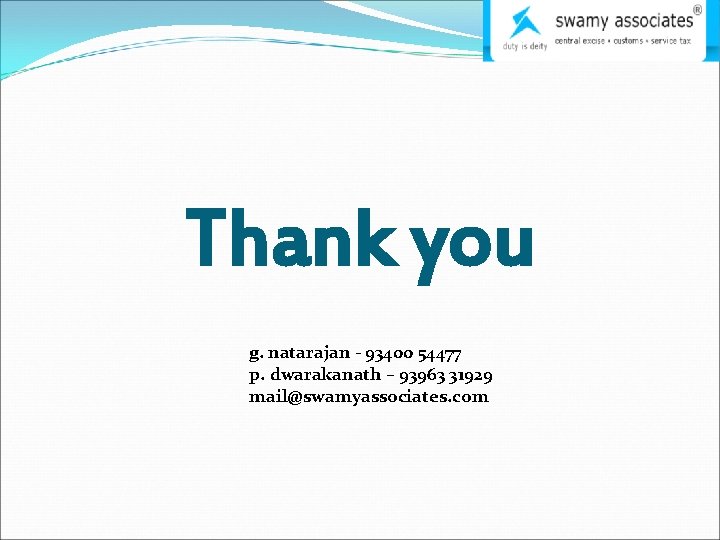 Thank you g. natarajan - 93400 54477 p. dwarakanath – 93963 31929 mail@swamyassociates. com