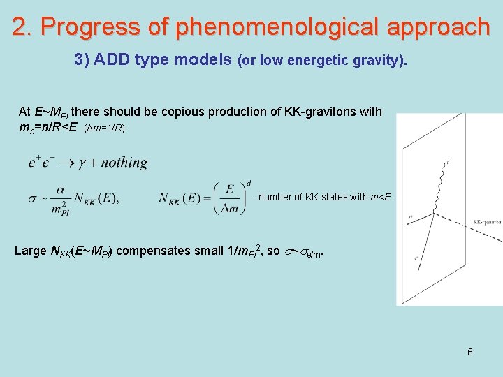2. Progress of phenomenological approach 3) ADD type models (or low energetic gravity). At