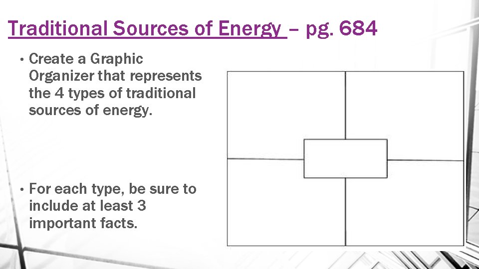 Traditional Sources of Energy – pg. 684 • Create a Graphic Organizer that represents