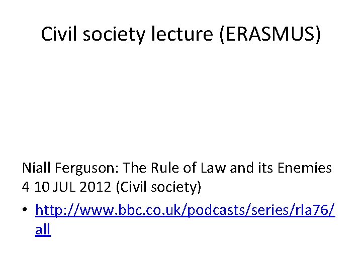 Civil society lecture (ERASMUS) Niall Ferguson: The Rule of Law and its Enemies 4