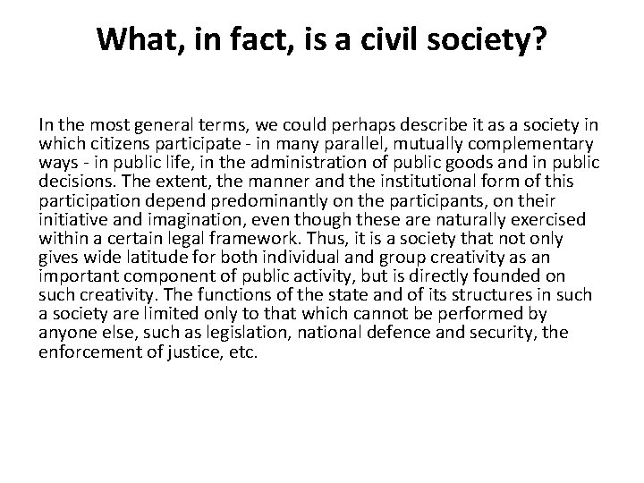 What, in fact, is a civil society? In the most general terms, we could