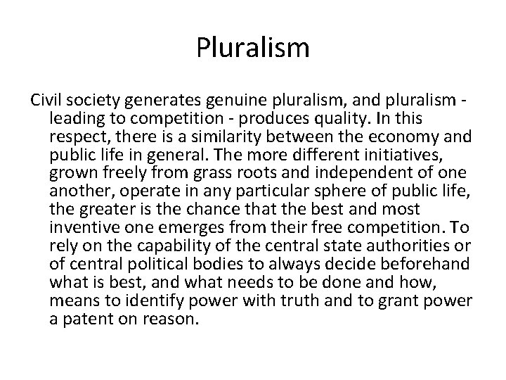 Pluralism Civil society generates genuine pluralism, and pluralism leading to competition - produces quality.