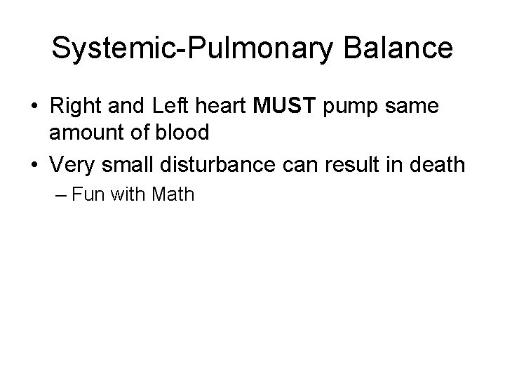 Systemic-Pulmonary Balance • Right and Left heart MUST pump same amount of blood •