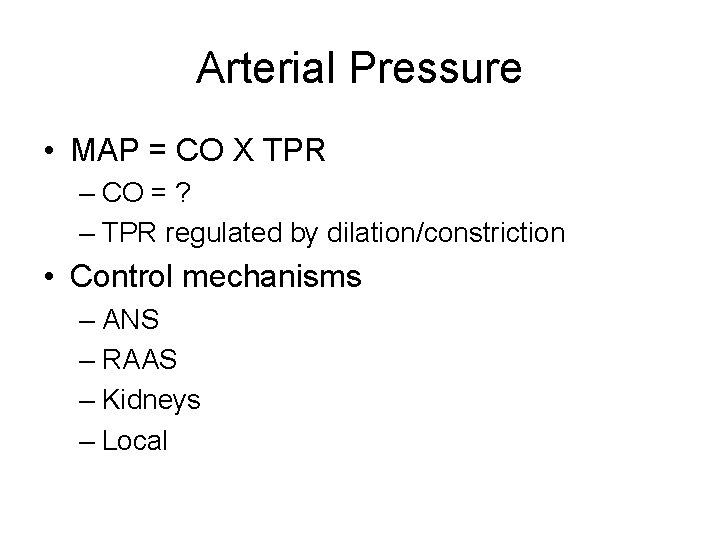 Arterial Pressure • MAP = CO X TPR – CO = ? – TPR