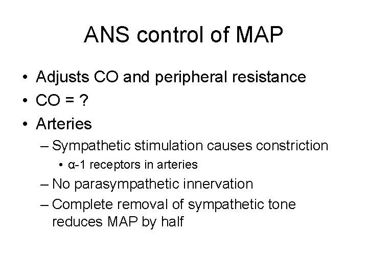 ANS control of MAP • Adjusts CO and peripheral resistance • CO = ?