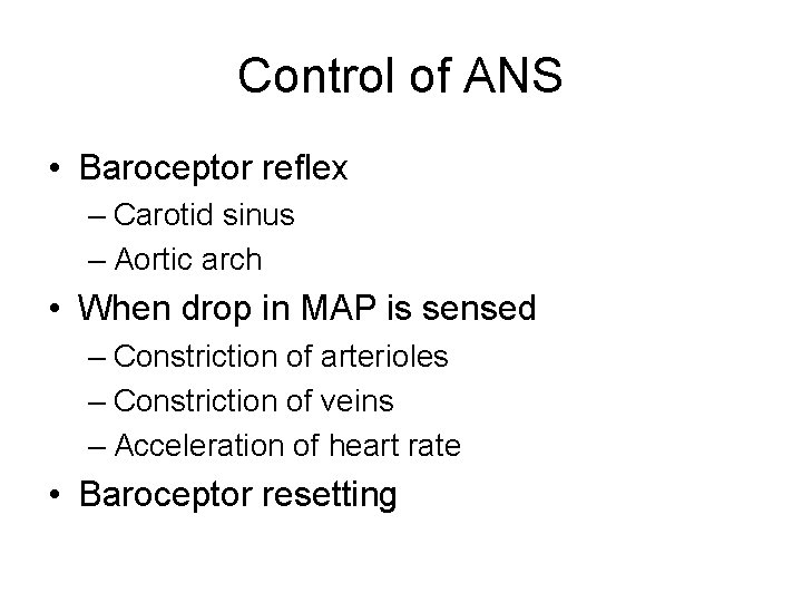 Control of ANS • Baroceptor reflex – Carotid sinus – Aortic arch • When