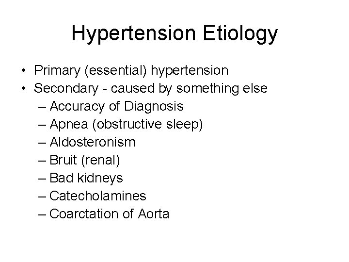 Hypertension Etiology • Primary (essential) hypertension • Secondary - caused by something else –