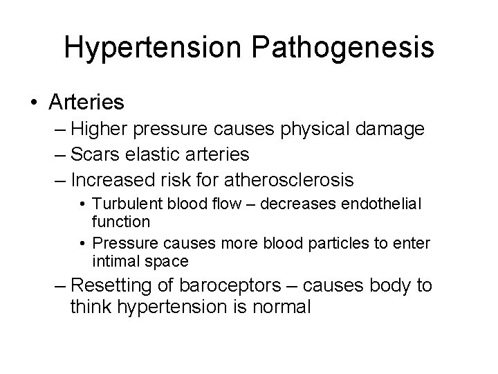 Hypertension Pathogenesis • Arteries – Higher pressure causes physical damage – Scars elastic arteries