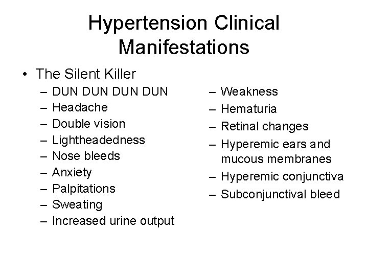 Hypertension Clinical Manifestations • The Silent Killer – – – – – DUN DUN