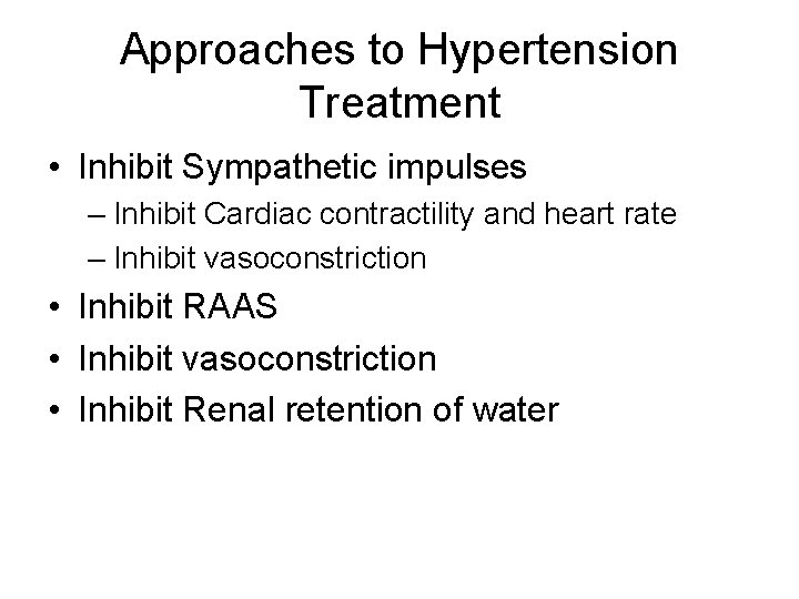 Approaches to Hypertension Treatment • Inhibit Sympathetic impulses – Inhibit Cardiac contractility and heart