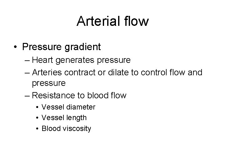 Arterial flow • Pressure gradient – Heart generates pressure – Arteries contract or dilate