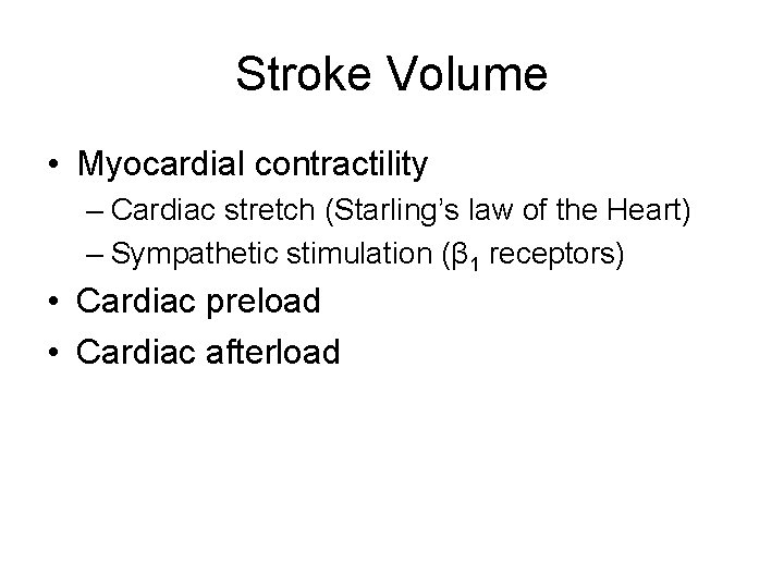 Stroke Volume • Myocardial contractility – Cardiac stretch (Starling’s law of the Heart) –