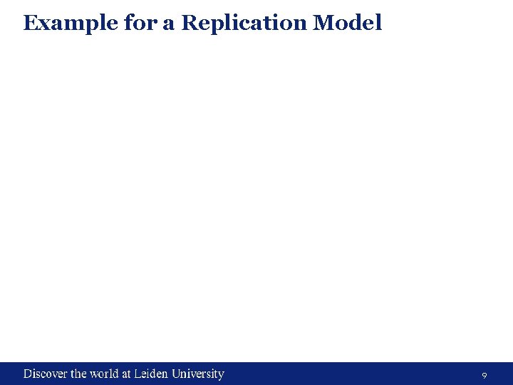 Example for a Replication Model 9 