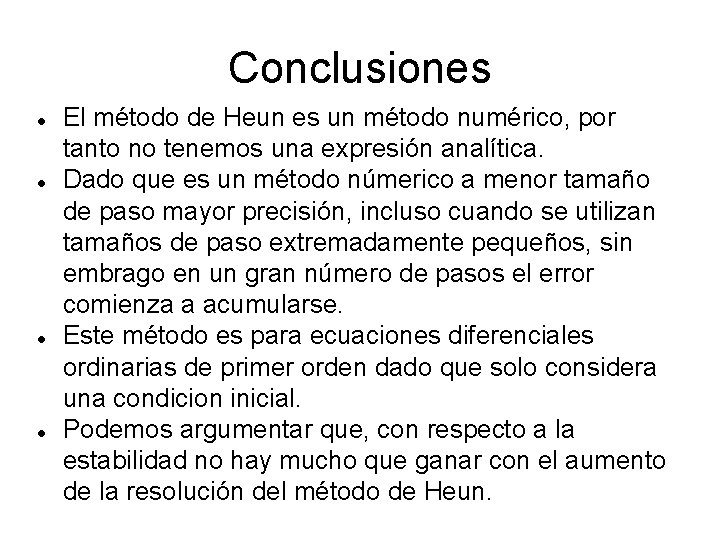 Conclusiones El método de Heun es un método numérico, por tanto no tenemos una