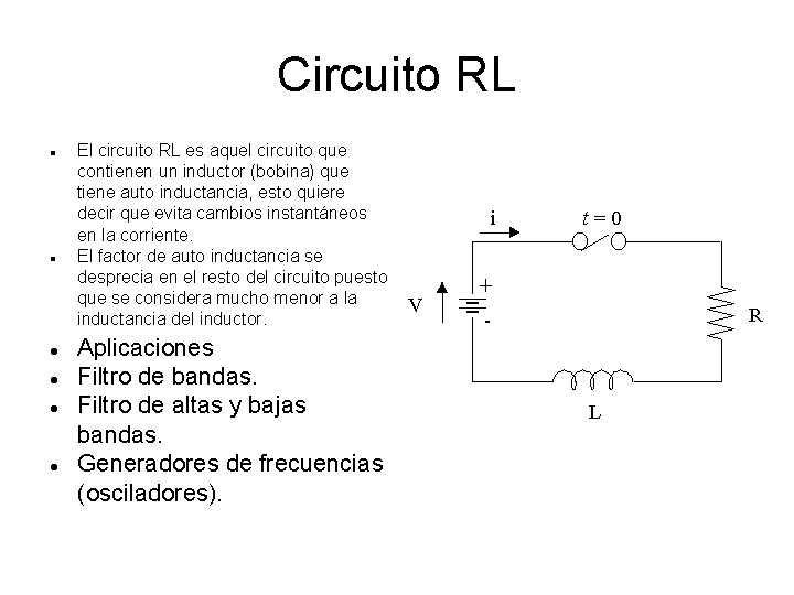 Circuito RL El circuito RL es aquel circuito que contienen un inductor (bobina) que