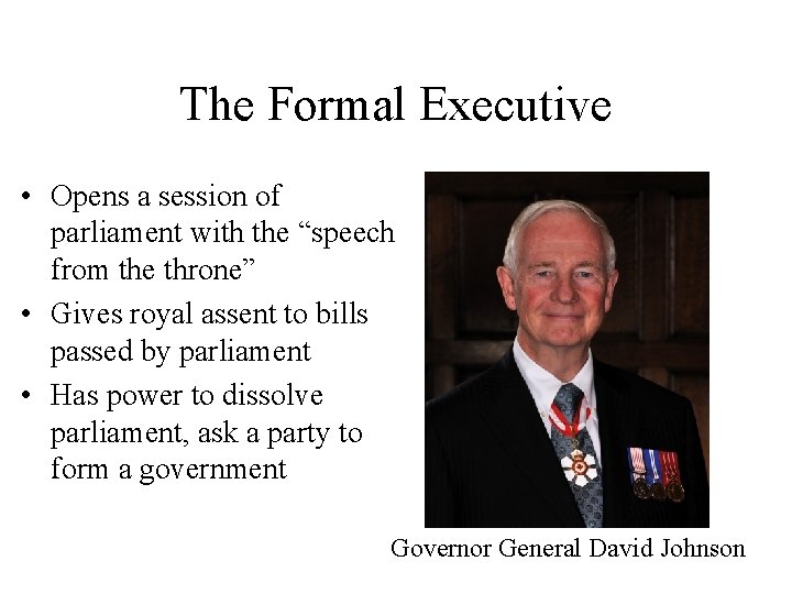 The Formal Executive • Opens a session of parliament with the “speech from the