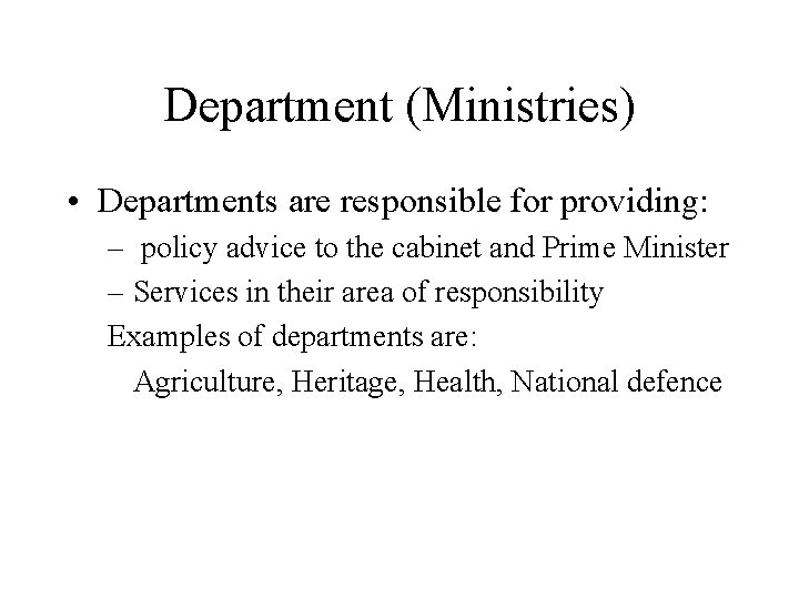 Department (Ministries) • Departments are responsible for providing: – policy advice to the cabinet