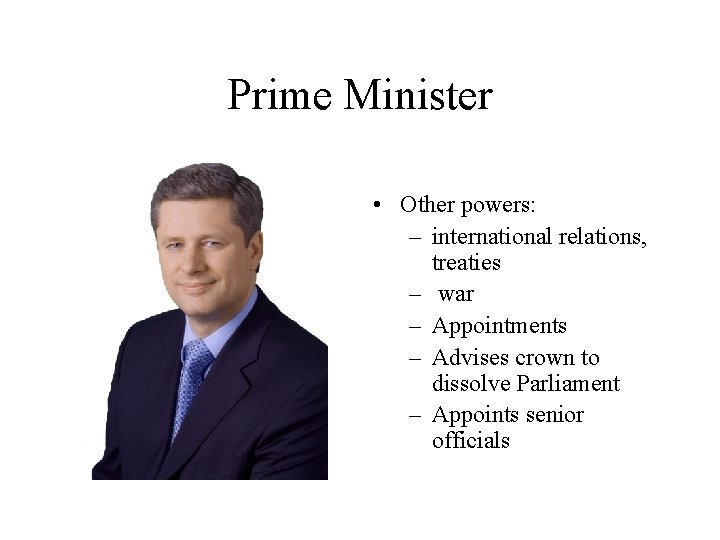 Prime Minister • Other powers: – international relations, treaties – war – Appointments –
