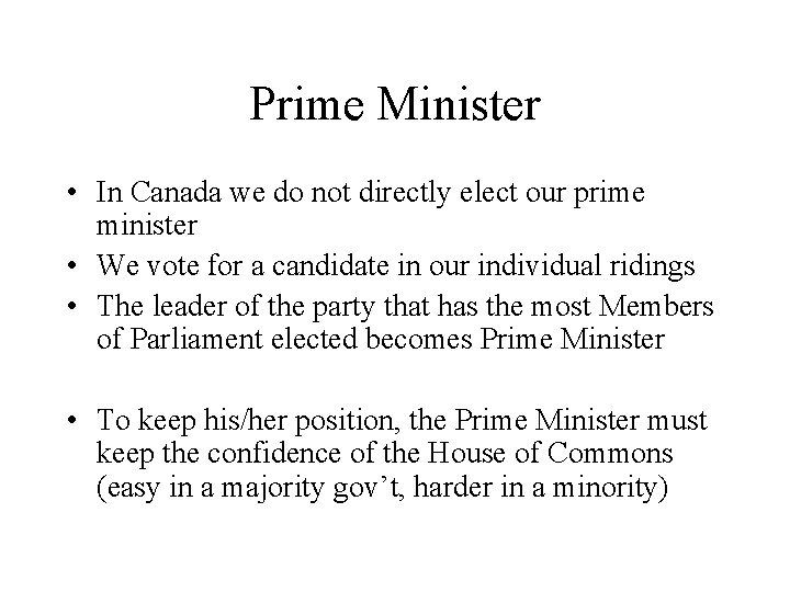 Prime Minister • In Canada we do not directly elect our prime minister •