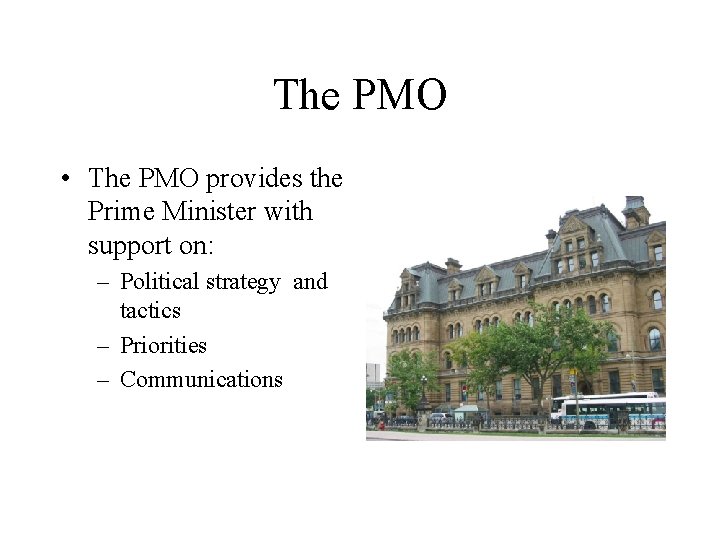 The PMO • The PMO provides the Prime Minister with support on: – Political