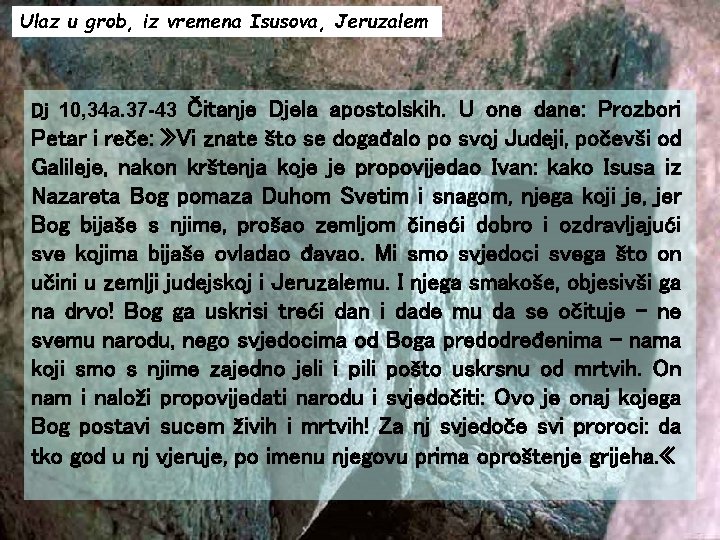 Ulaz u grob, iz vremena Isusova, Jeruzalem Čitanje Djela apostolskih. U one dane: Prozbori