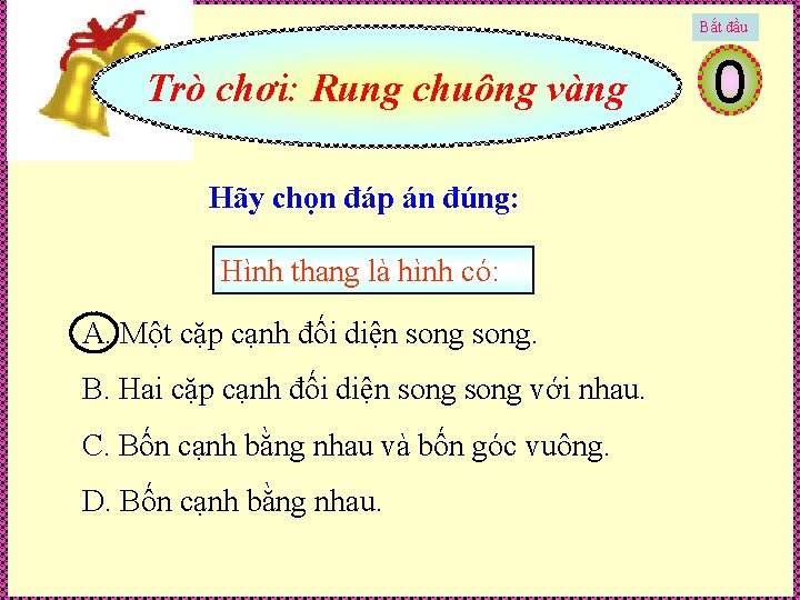 Bắt đầu Trò chơi: Rung chuông vàng Hãy chọn đáp án đúng: Hình thang