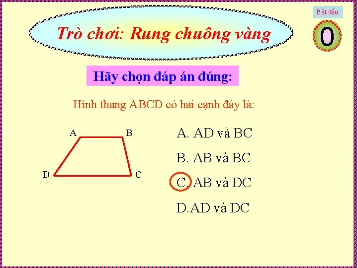 Bắt đầu Trò chơi: Rung chuông vàng Hãy chọn đáp án đúng: Hình thang