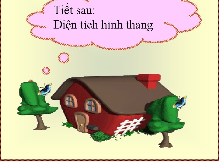 Tiết sau: Diện tích hình thang 