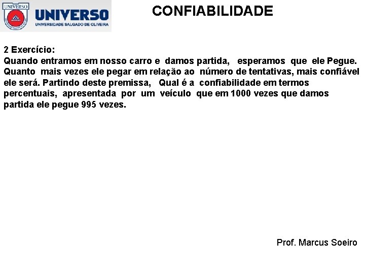 CONFIABILIDADE 2 Exercício: Quando entramos em nosso carro e damos partida, esperamos que ele