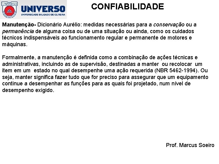 CONFIABILIDADE Manutenção- Dicionário Aurélio: medidas necessárias para a conservação ou a permanência de alguma