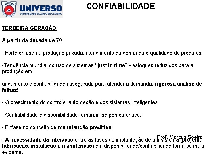 CONFIABILIDADE TERCEIRA GERAÇÃO A partir da década de 70 - Forte ênfase na produção