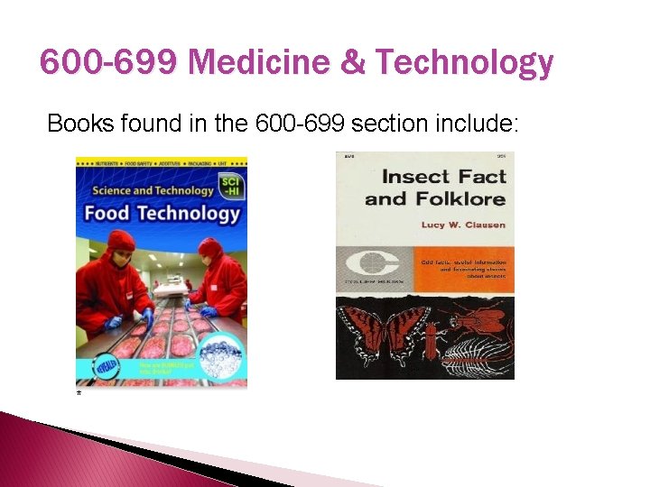 600 -699 Medicine & Technology Books found in the 600 -699 section include: *