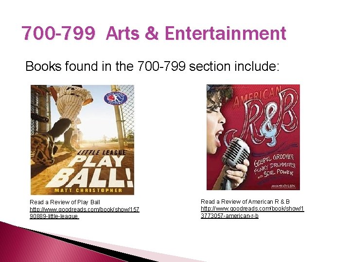 700 -799 Arts & Entertainment Books found in the 700 -799 section include: Read