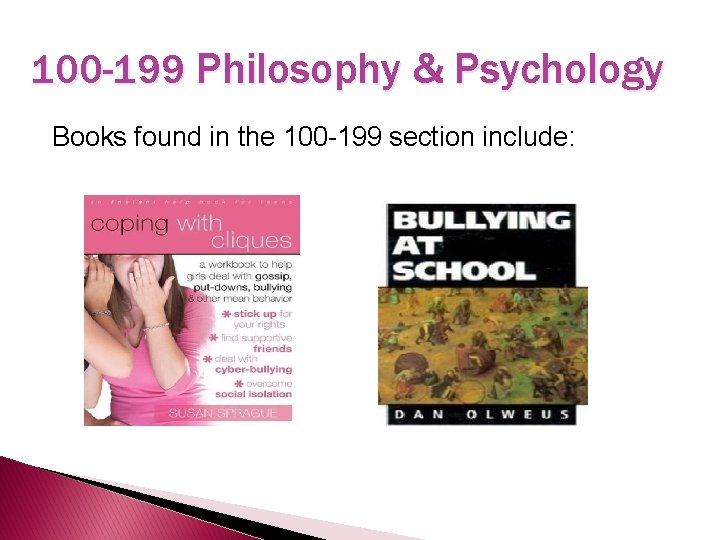 100 -199 Philosophy & Psychology Books found in the 100 -199 section include: 