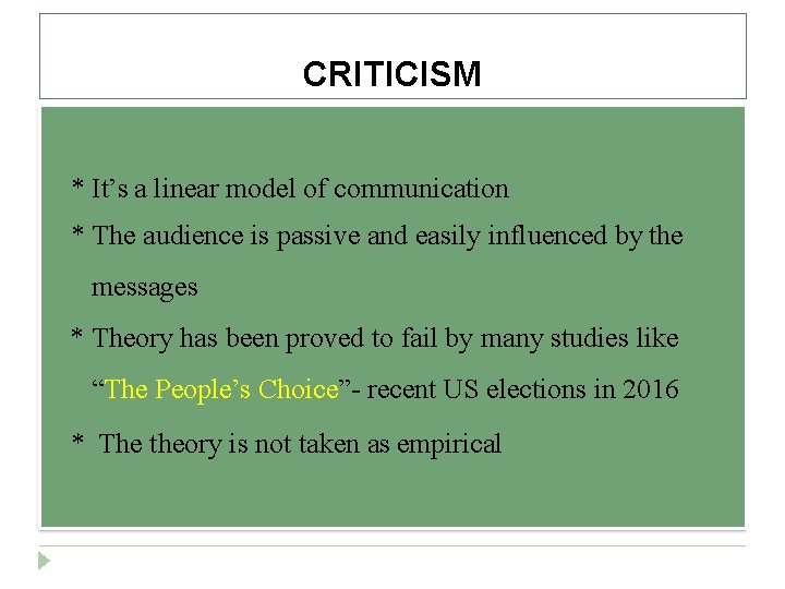 CRITICISM * It’s a linear model of communication * The audience is passive and