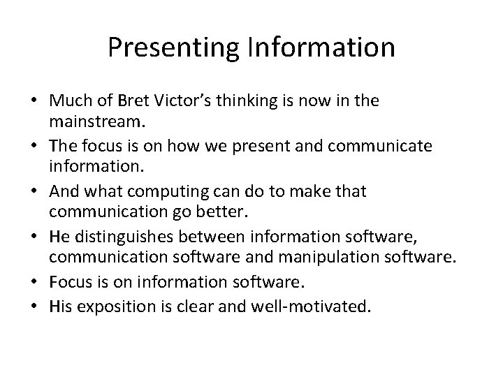 Presenting Information • Much of Bret Victor’s thinking is now in the mainstream. •