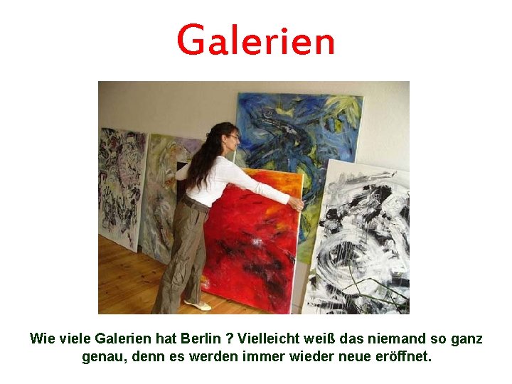 Galerien Wie viele Galerien hat Berlin ? Vielleicht weiß das niemand so ganz genau,