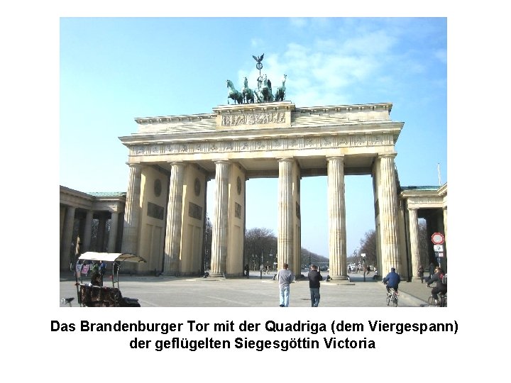 Das Brandenburger Tor mit der Quadriga (dem Viergespann) der geflügelten Siegesgöttin Victoria 