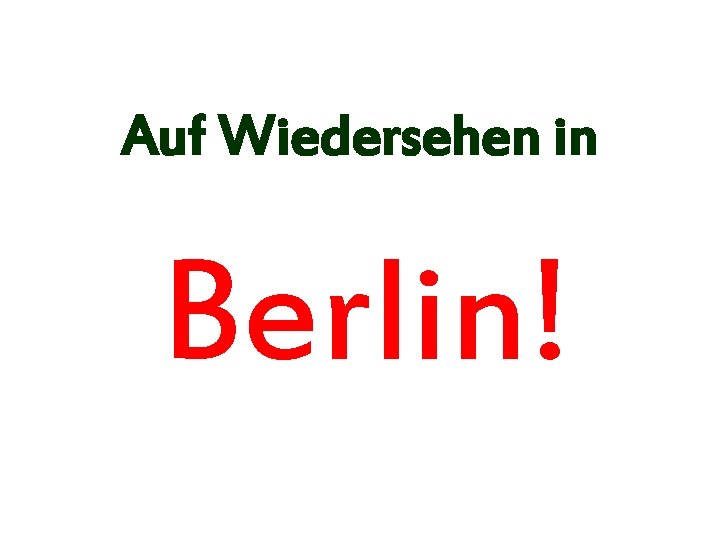 Auf Wiedersehen in Berlin! 