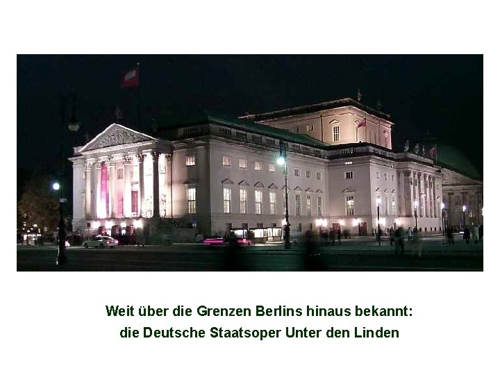 Weit über die Grenzen Berlins hinaus bekannt: die Deutsche Staatsoper Unter den Linden 