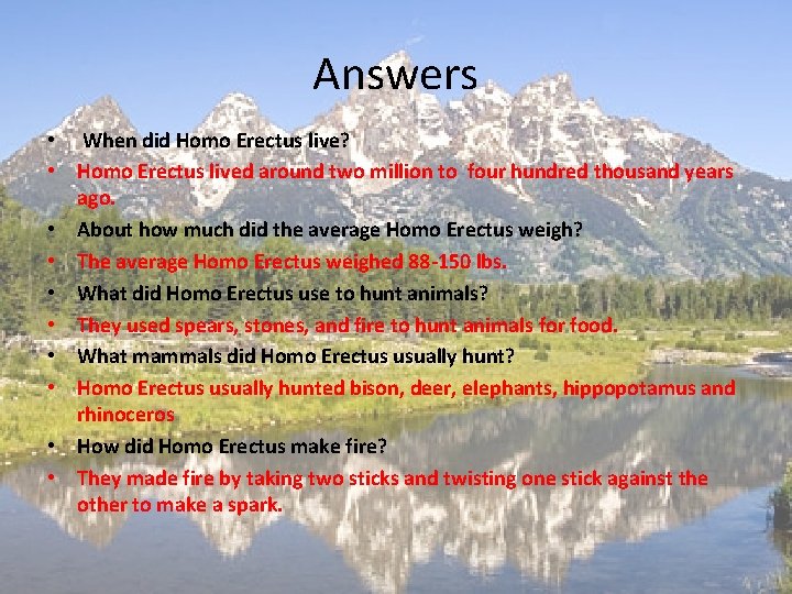 Answers • When did Homo Erectus live? • Homo Erectus lived around two million