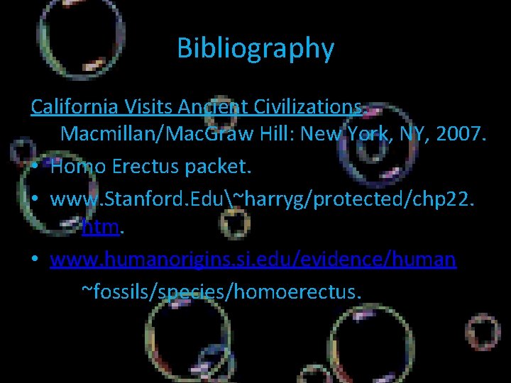 Bibliography California Visits Ancient Civilizations. Macmillan/Mac. Graw Hill: New York, NY, 2007. • Homo