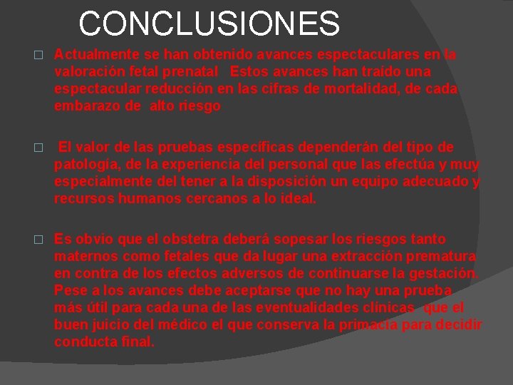CONCLUSIONES � Actualmente se han obtenido avances espectaculares en la valoración fetal prenatal Estos CONCLUSIONES � Actualmente se han obtenido avances espectaculares en la valoración fetal prenatal Estos