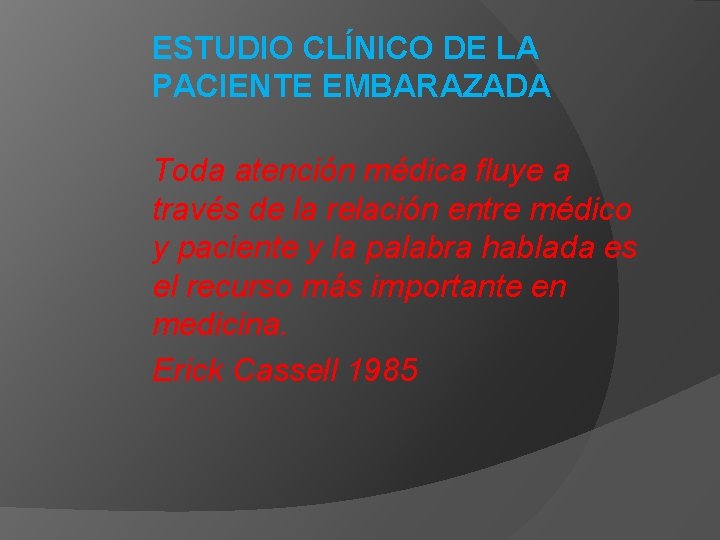 ESTUDIO CLÍNICO DE LA PACIENTE EMBARAZADA Toda atención médica fluye a través de la ESTUDIO CLÍNICO DE LA PACIENTE EMBARAZADA Toda atención médica fluye a través de la