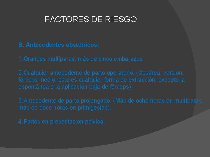 FACTORES DE RIESGO B. Antecedentes obstétricos: 1. Grandes multíparas: más de cinco embarazos 2. FACTORES DE RIESGO B. Antecedentes obstétricos: 1. Grandes multíparas: más de cinco embarazos 2.