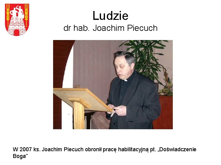 Ludzie dr hab. Joachim Piecuch W 2007 ks. Joachim Piecuch obronił pracę habilitacyjną pt.