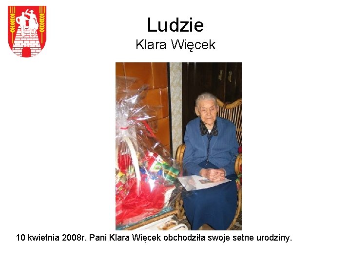 Ludzie Klara Więcek 10 kwietnia 2008 r. Pani Klara Więcek obchodziła swoje setne urodziny.