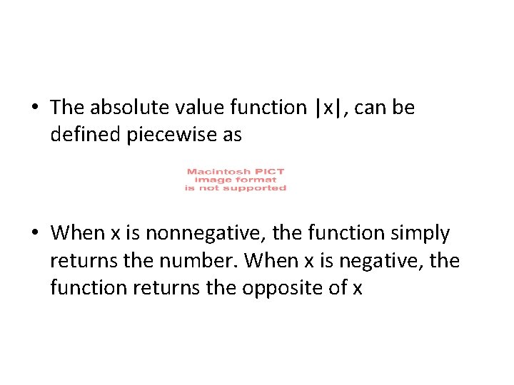  • The absolute value function |x|, can be defined piecewise as • When