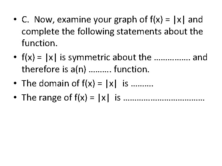  • C. Now, examine your graph of f(x) = |x| and complete the