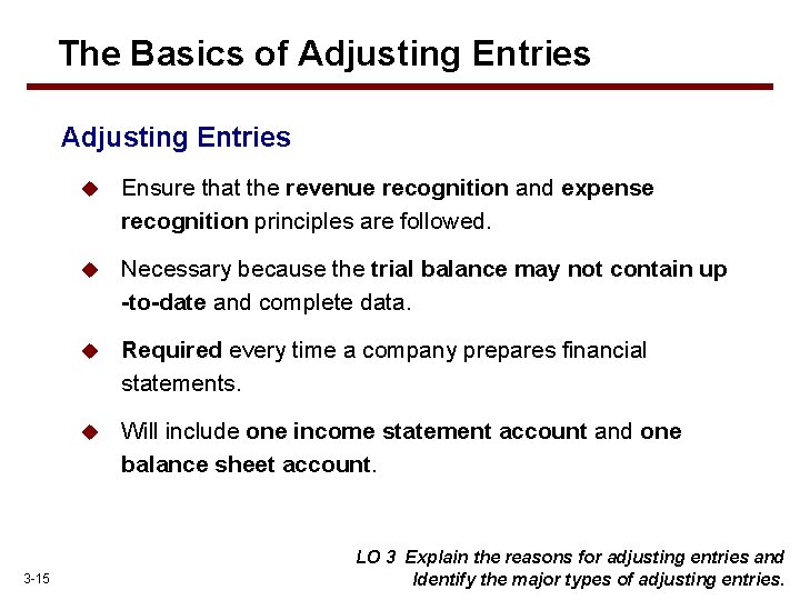 The Basics of Adjusting Entries 3 -15 u Ensure that the revenue recognition and